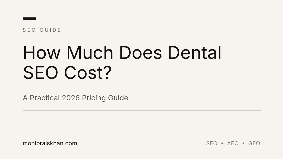 How Much Does Dental SEO Cost? — A Practical 2026 Pricing Guide | Mohib Rais Khan LLC