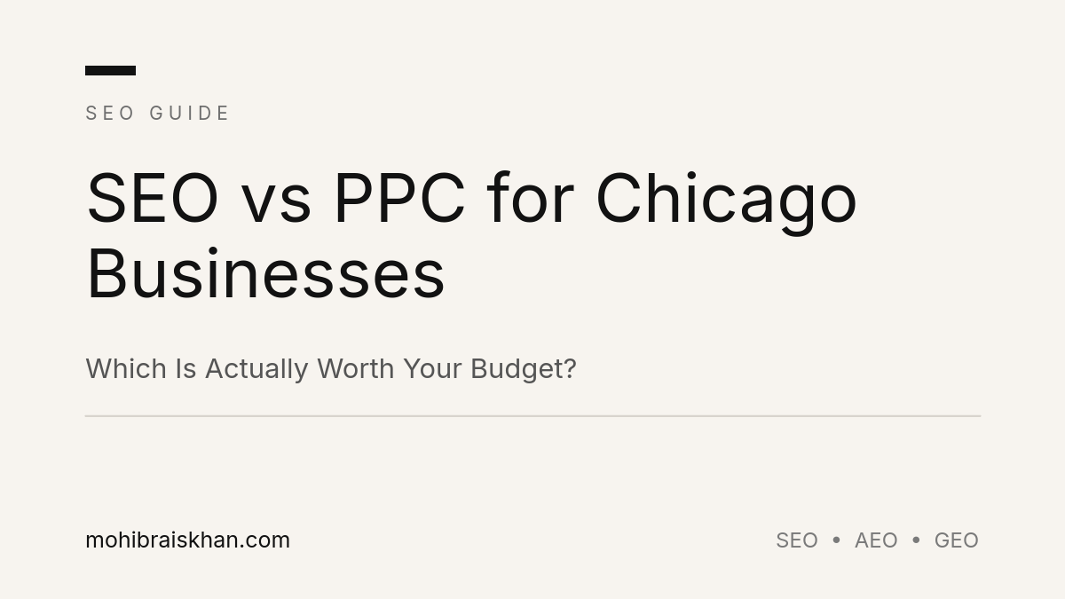 SEO vs PPC for Chicago Businesses — Which Is Actually Worth Your Budget? | Mohib Rais Khan LLC